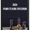 Josh - Pawn to King Speedrun