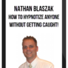 Nathan Blaszak – How To Hypnotize Anyone Without Getting Caught!