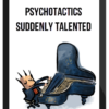 Psychotactics – Suddenly Talented : The Road to "Doable Greatness"