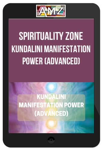 Spirituality Zone – Kundalini Manifestation Power (Advanced)