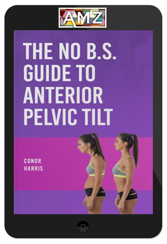 Conor Harris – The No B.S. Guide to Anterior Pelvic Tilt