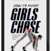 Girls Chase – How to Make Girls Chase