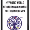 Hypnotic World – Attracting Abundance Self Hypnosis MP3