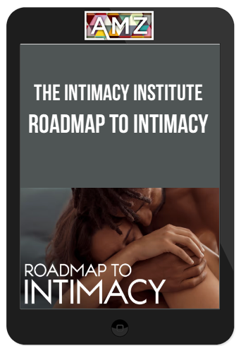 The Intimacy Institute - Roadmap to Intimacy: Embark on the Adventure of Deep Connection