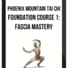 Phoenix Mountain Tai Chi – Foundation Course 1: Fascia Mastery