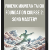 Phoenix Mountain Tai Chi – Foundation Course 2: Song Mastery
