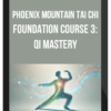 Phoenix Mountain Tai Chi – Foundation Course 3: Qi Mastery