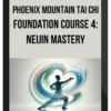 Phoenix Mountain Tai Chi – Foundation Course 4: Neijin Mastery