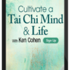 Ken Cohen – Cultivate A Tai Chi Mind & Life