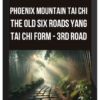 Phoenix Mountain Tai Chi – Harmony of the Three Treasures The Old Six Roads Yang Tai Chi Form - 3rd Road