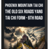 Phoenix Mountain Tai Chi – Harmony of the Three Treasures: The Old Six Roads Yang Tai Chi Form – 6th Road
