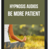Hypnosis Audios – Be More Patient