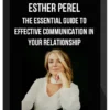 Esther Perel – The Essential Guide to Effective Communication In Your Relationship