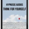 Hypnosis Audios - Think For Yourself