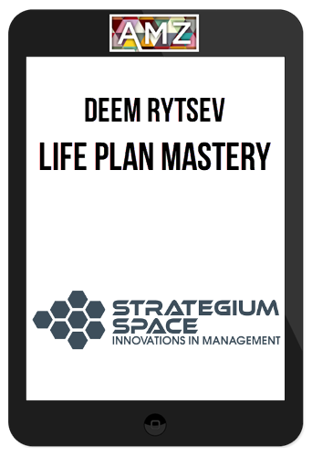 Deem Rytsev - Life Plan Mastery: Forge Your Ambitions into Your Clear Life Strategy & Actionable Personal Plan