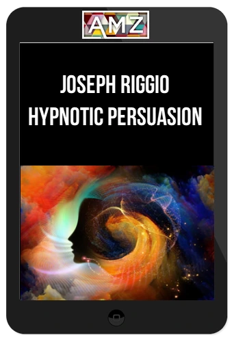 Joseph Riggio - Hypnotic Persuasion: “Taking It Way BEYOND LANGUAGE"