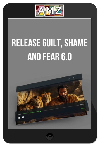 Release Guilt, Shame and Fear 6.0