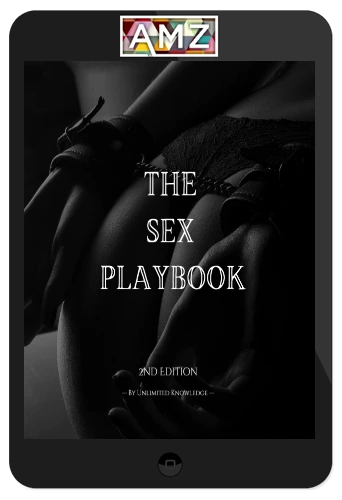 Unlimited Knowledge – The Sex Playbook: Make Her Beg To See You Again