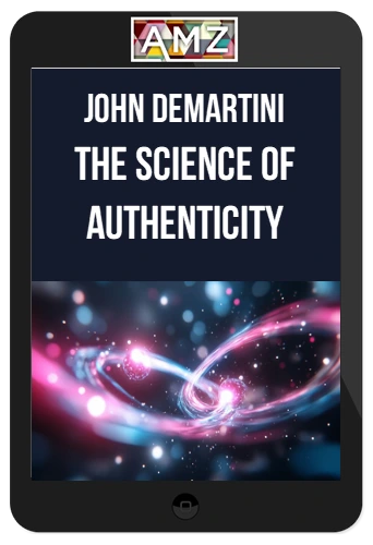 John Demartini – The Science of Authenticity – Personifying the Quantum