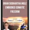 Brian Siddhartha Ingle – Embodied Somatic Freedom