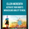 Ellen Meredith – Activate Your Body’s Miraculous Ability to Heal