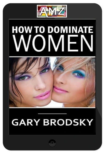 Gary Brodsky – How To Dominate Women