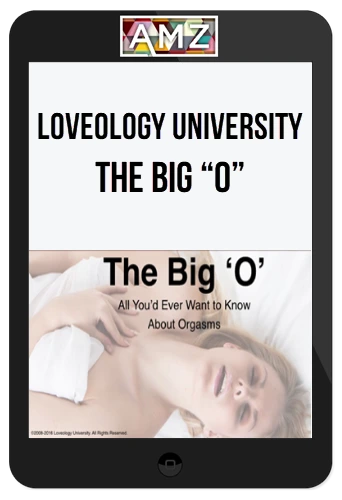 Loveology University – The Big “O”
