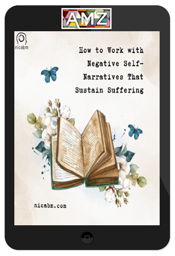 NICABM – How To Work With Negative Self-Narratives That Sustain Suffering