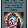 SAFE TO SHIFT™ : The Nervous System-Based Framework for 3D Mastery & Quantum Shifting