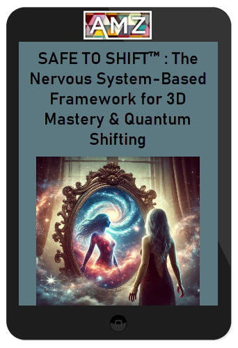 SAFE TO SHIFT™ : The Nervous System-Based Framework for 3D Mastery & Quantum Shifting