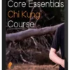 Chi Skills – Core Essentials Chi Kung Course