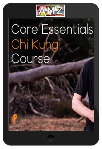 Chi Skills – Core Essentials Chi Kung Course