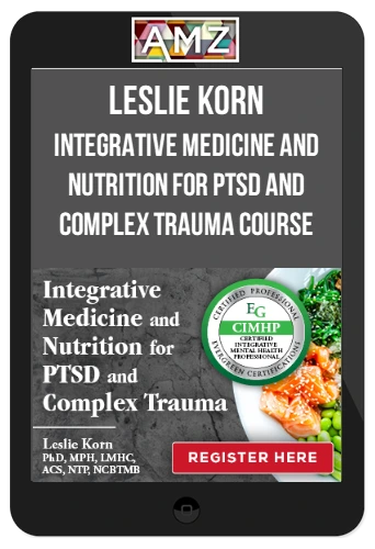 Leslie Korn – Integrative Medicine and Nutrition for PTSD and Complex Trauma Course