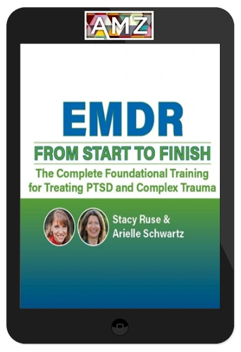 Stacy Ruse & Arielle Schwartz – EMDR From Start To Finish