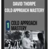 David Thorpe – Cold Approach Mastery