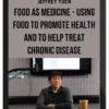 Jeffrey Yuen – Food as Medicine – Using Food To Promote Health And To Help Treat Chronic Disease