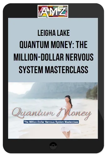 Leigha Lake – Quantum Money: The Million-Dollar Nervous System Masterclass