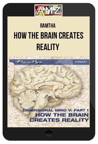 Ramtha – How The Brain Creates Reality