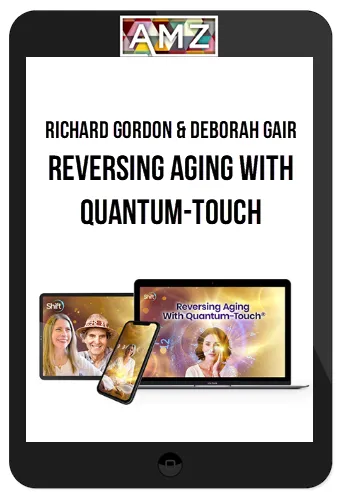 Richard Gordon & Deborah Gair – Reversing Aging With Quantum-Touch