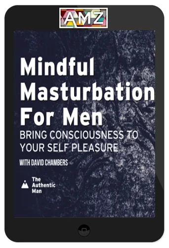 The Authentic Man – Mindful Masturbation For Men