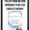 The Gottman Method Approach to Better Couples Therapy