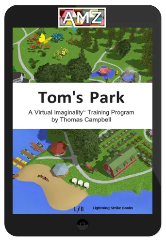 Tom Campbell – Tom’s Park A Virtual Imaginality Training Program