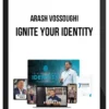 Arash Vossoughi – Ignite Your Identity