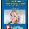 Esther Perel – Transformative Approach To Couples Therapy In Action