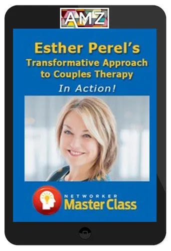 Esther Perel – Transformative Approach To Couples Therapy In Action