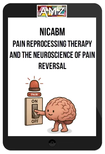 NICABM – Pain Reprocessing Therapy And The Neuroscience Of Pain Reversal