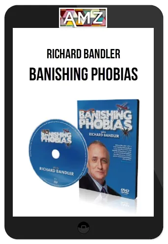 Richard Bandler – Banishing Phobias