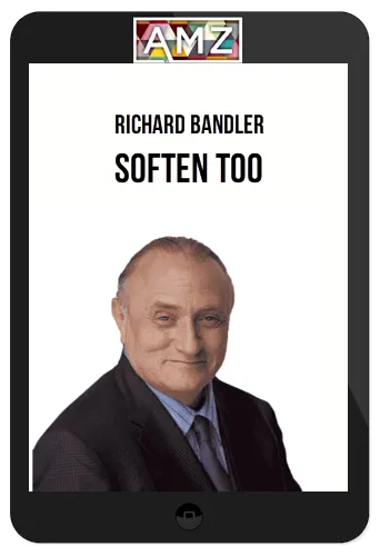 Richard Bandler – Soften Too
