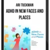 Ari Tuckman – ADHD In New Faces And Places