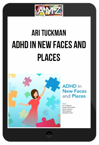 Ari Tuckman – ADHD In New Faces And Places